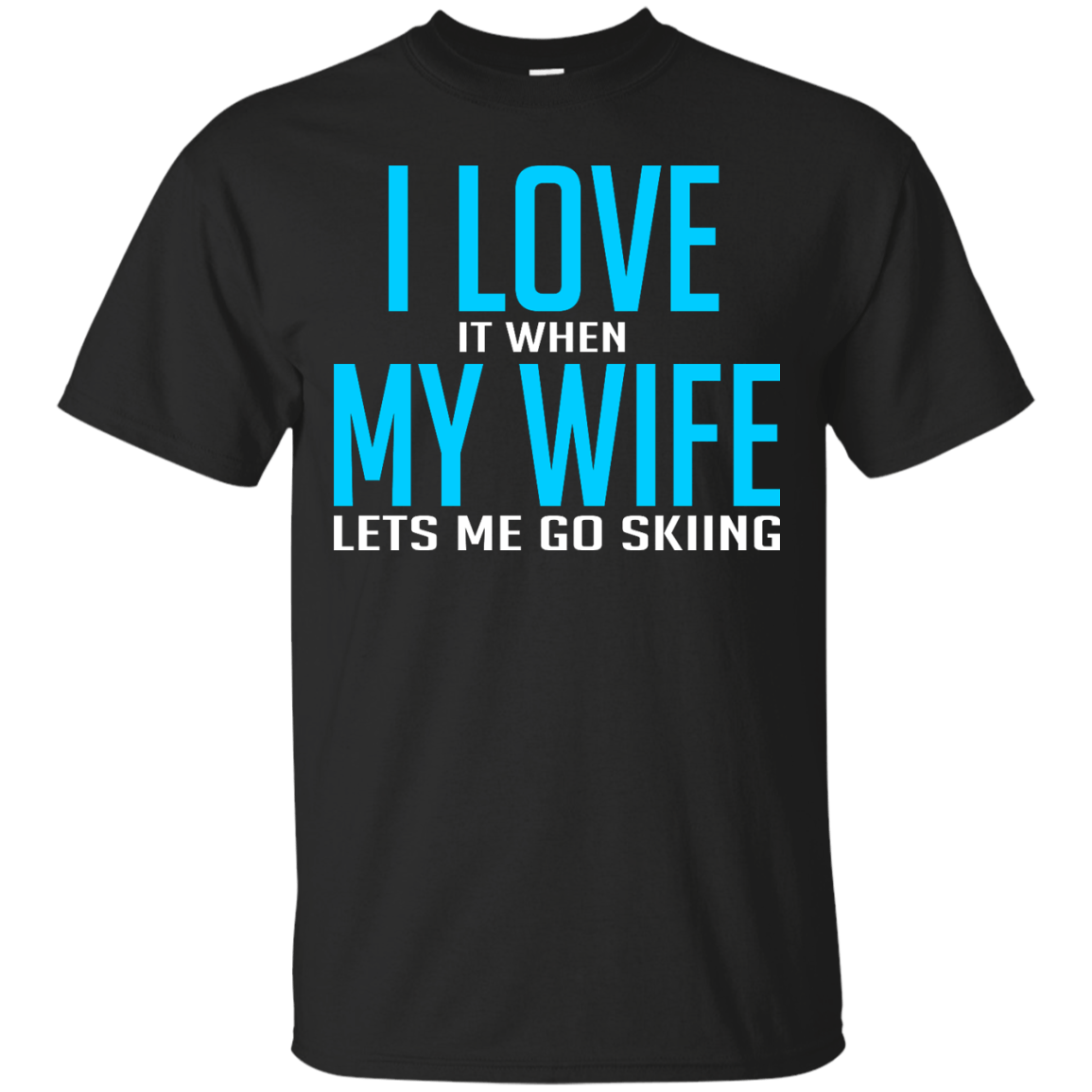 I Love It When My Wife Lets Me Go Skiing Tees and V-neck - Powderaddicts