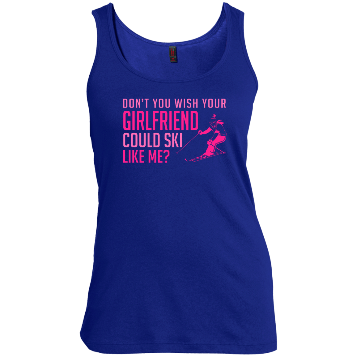 Don't You Wish Your Girlfriend Could Ski Like Me? Tank Tops - Powderaddicts