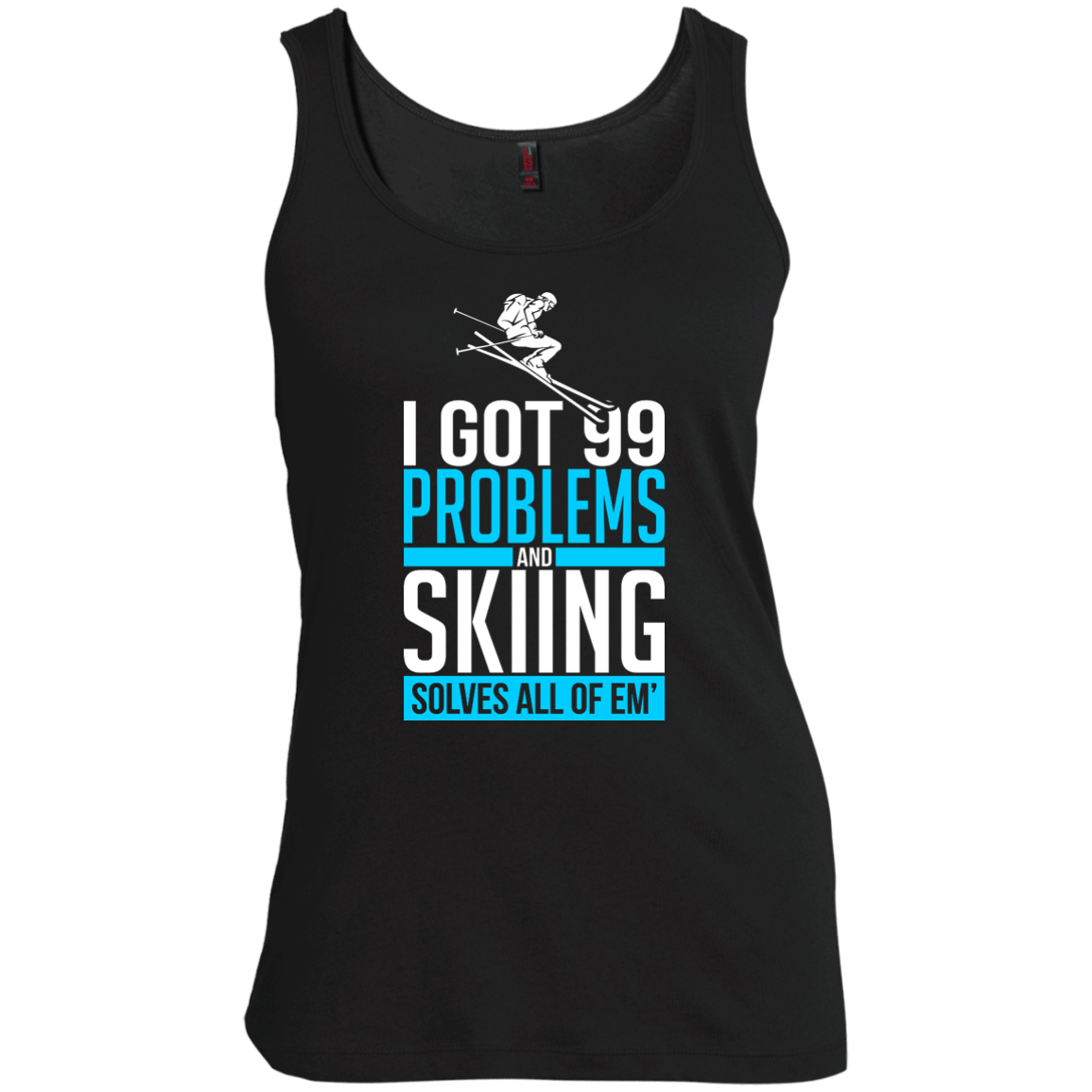 I Got 99 Problems And Skiing Solves Em All Tank Tops - Powderaddicts