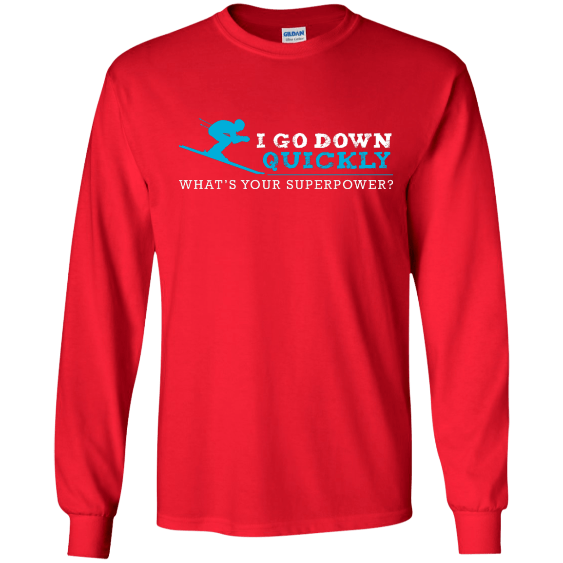 I Go Down Quickly What's Your Superpower - Skiing Long Sleeves - Powderaddicts