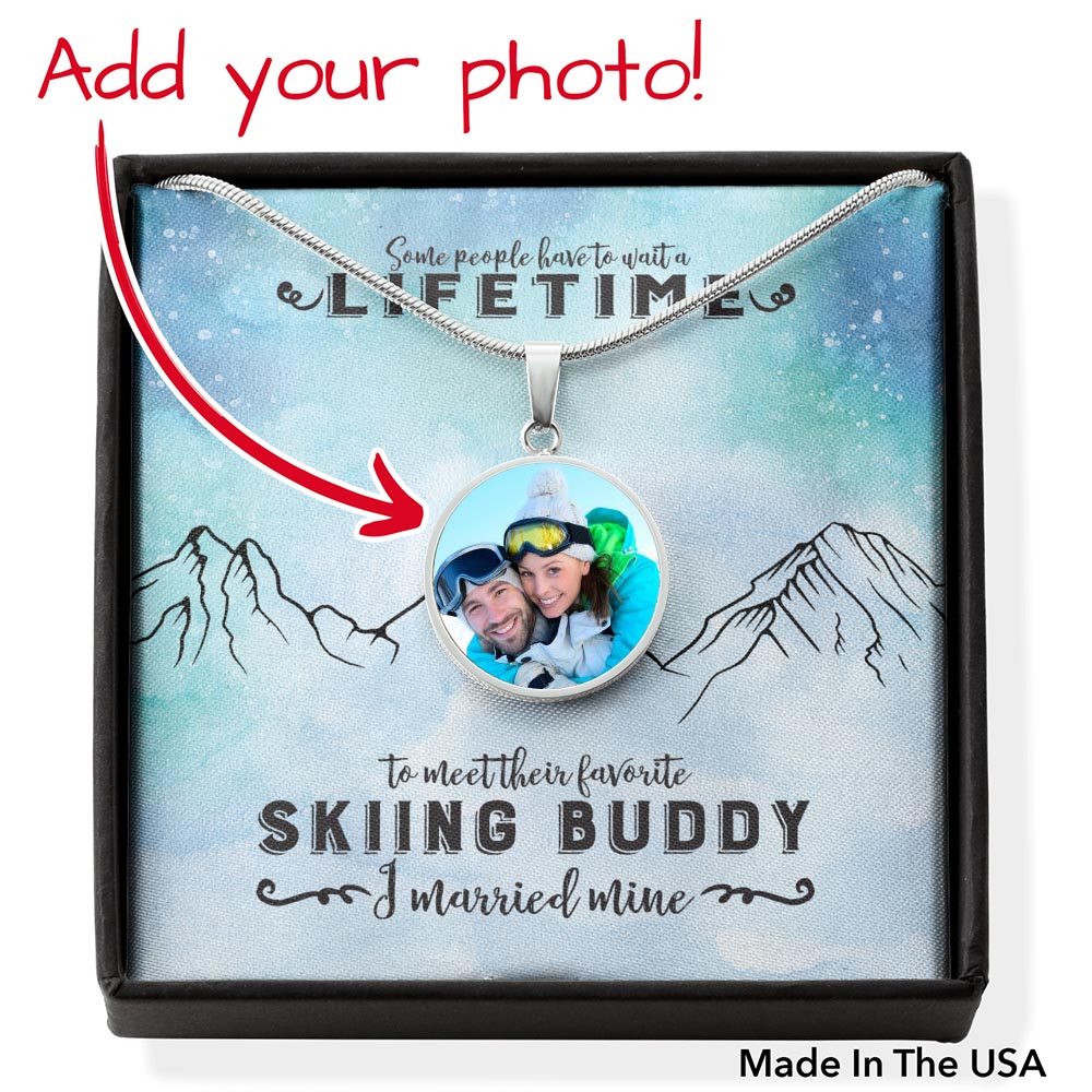 PERSONALIZED Photo Pendant Necklace - Some People Wait A lifetime To Meet Their Favorite Skiing Buddy, I Married Mine! - Powderaddicts