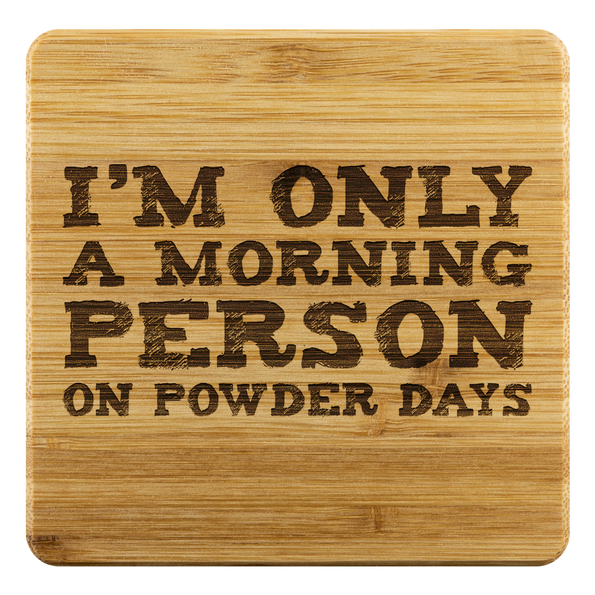 I&#39;m Only A Morning Person On Powder Days Bamboo Coaster - Powderaddicts