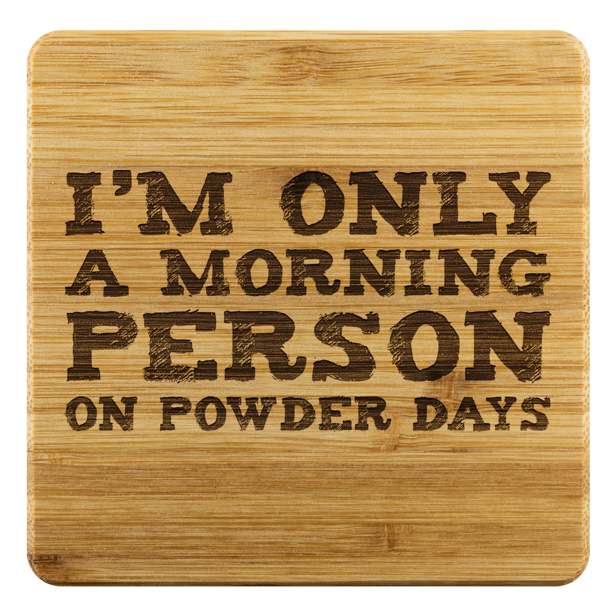 I'm Only A Morning Person On Powder Days Bamboo Coaster - Powderaddicts