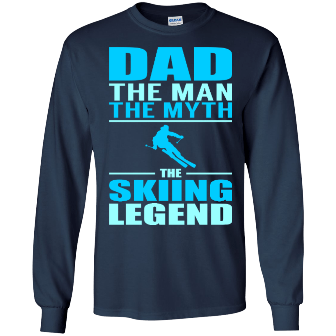 Dad, The Man, The Myth, The Skiing Legend Long Sleeves and Hoodies - Powderaddicts