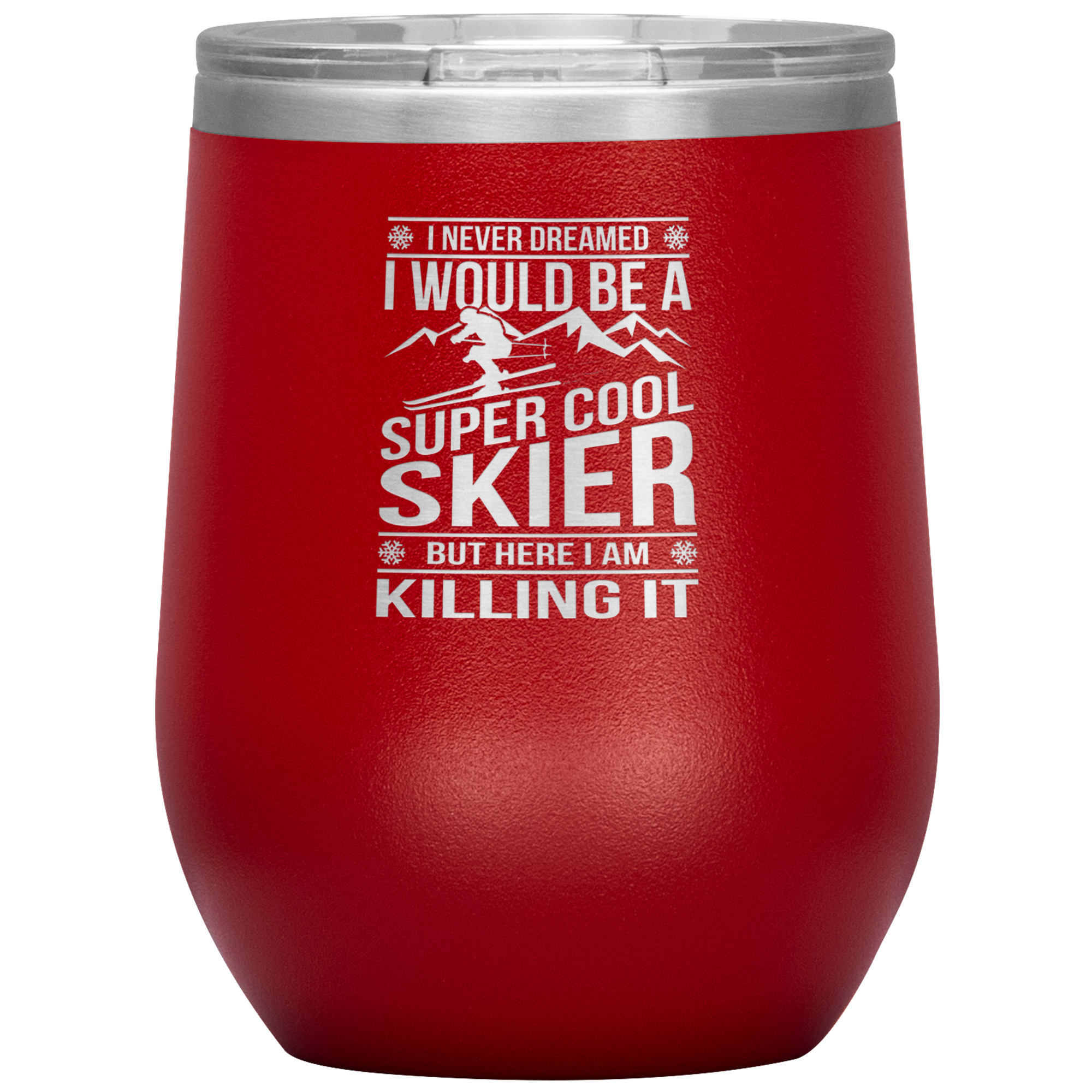 I Never Dreamed I Would Be A Super Cool Skier Wine 12oz Tumbler - Powderaddicts