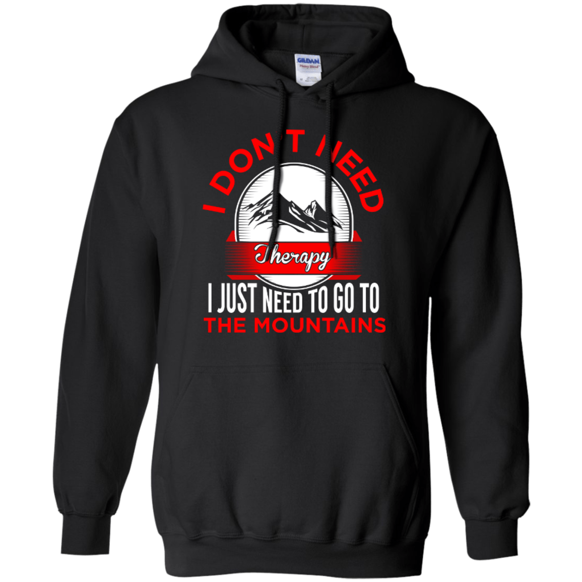 I Don&#39;t Need Therapy I Just Need To Go To The Mountains Hoodies - Powderaddicts