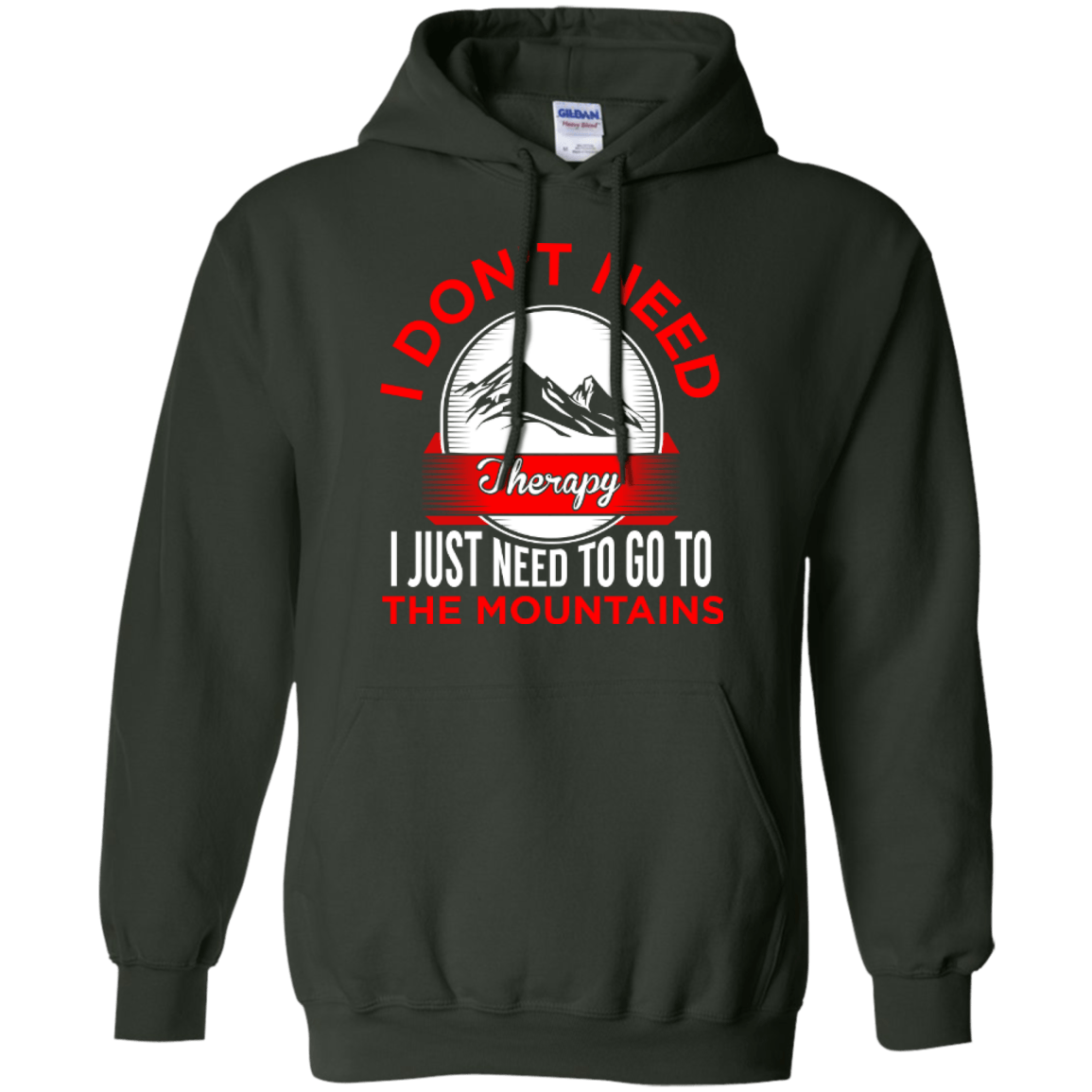 I Don't Need Therapy I Just Need To Go To The Mountains Hoodies - Powderaddicts