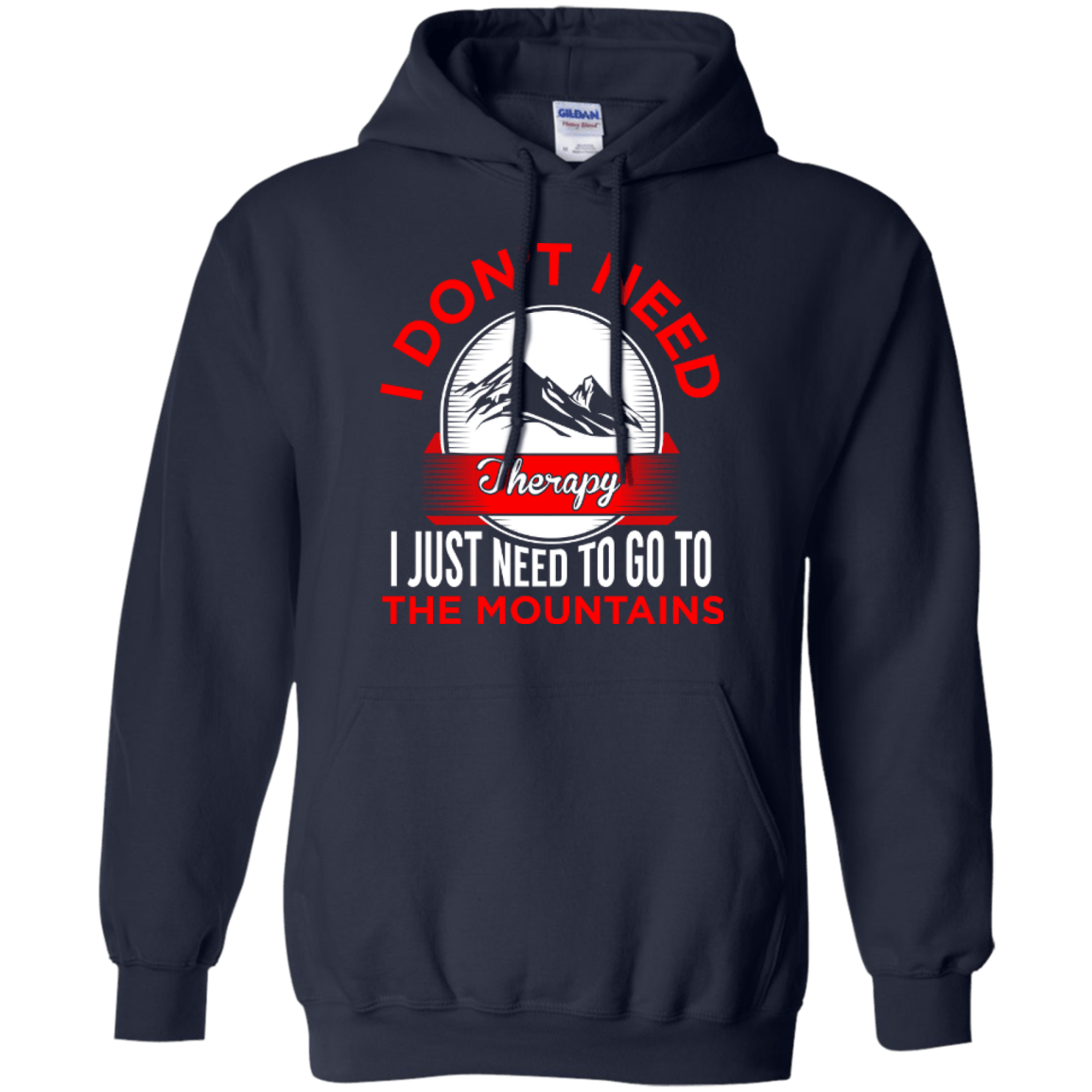 I Don't Need Therapy I Just Need To Go To The Mountains Hoodies - Powderaddicts