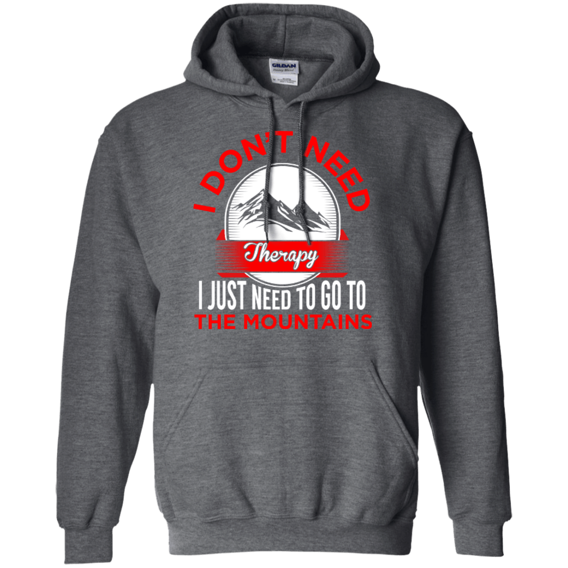 I Don't Need Therapy I Just Need To Go To The Mountains Hoodies - Powderaddicts