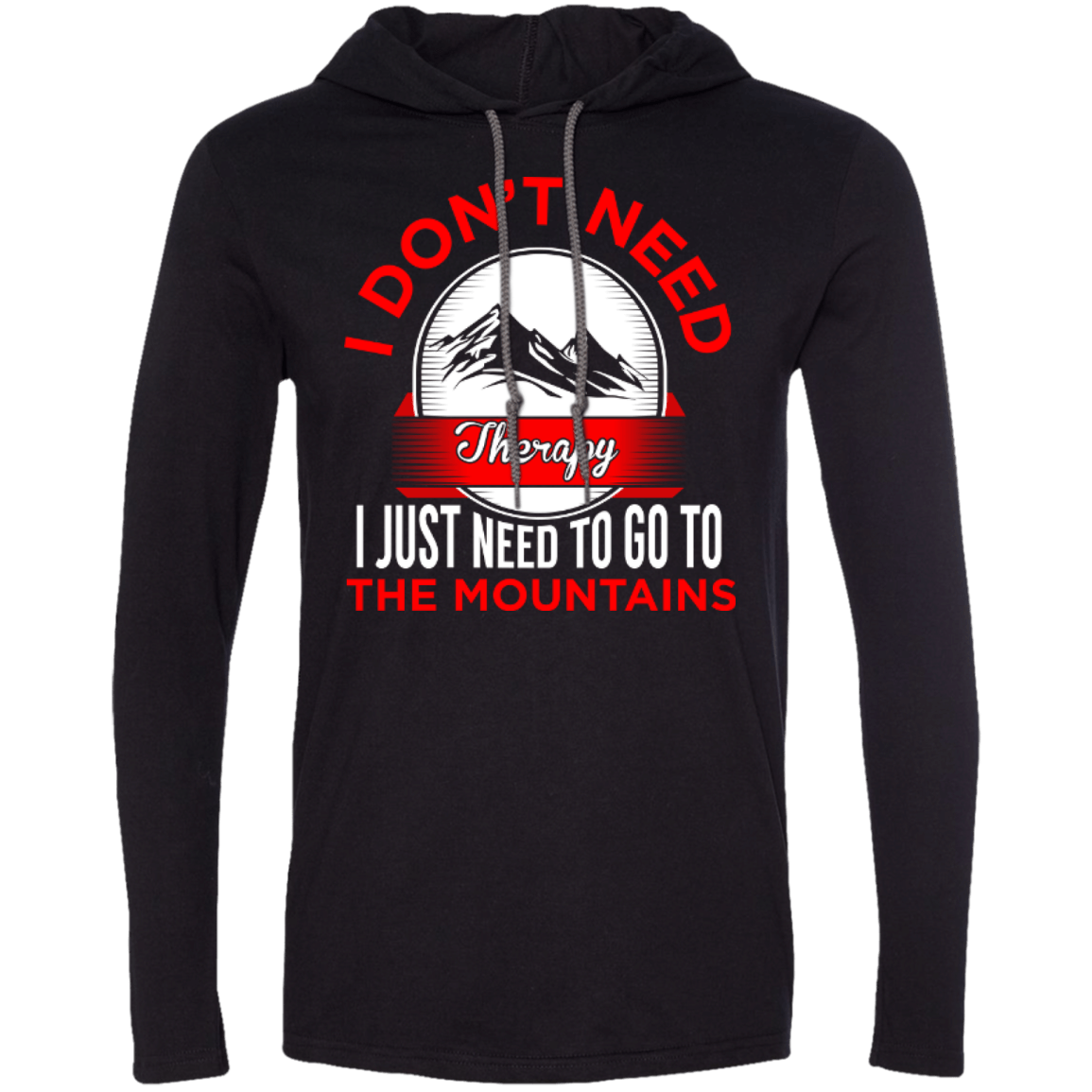 I Don't Need Therapy I Just Need To Go To The Mountains Hoodies - Powderaddicts