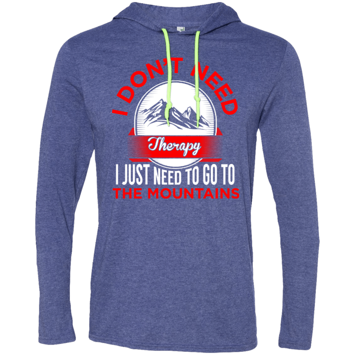 I Don't Need Therapy I Just Need To Go To The Mountains Hoodies - Powderaddicts