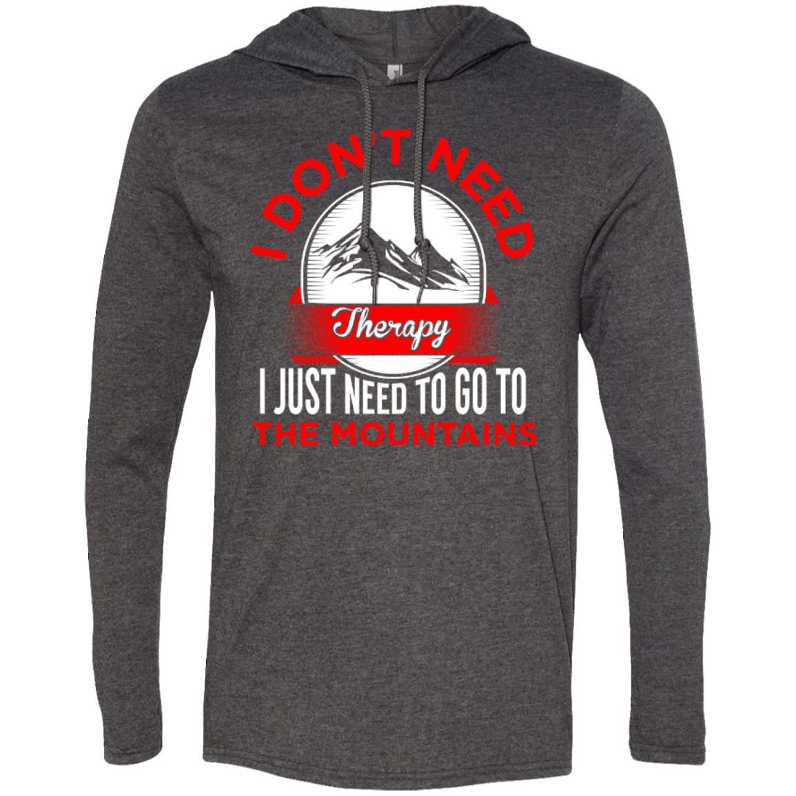 I Don't Need Therapy I Just Need To Go To The Mountains Hoodies - Powderaddicts