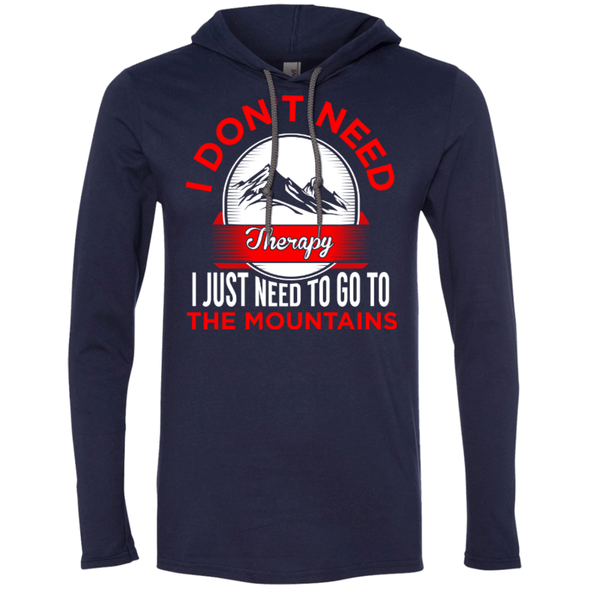 I Don't Need Therapy I Just Need To Go To The Mountains Hoodies - Powderaddicts