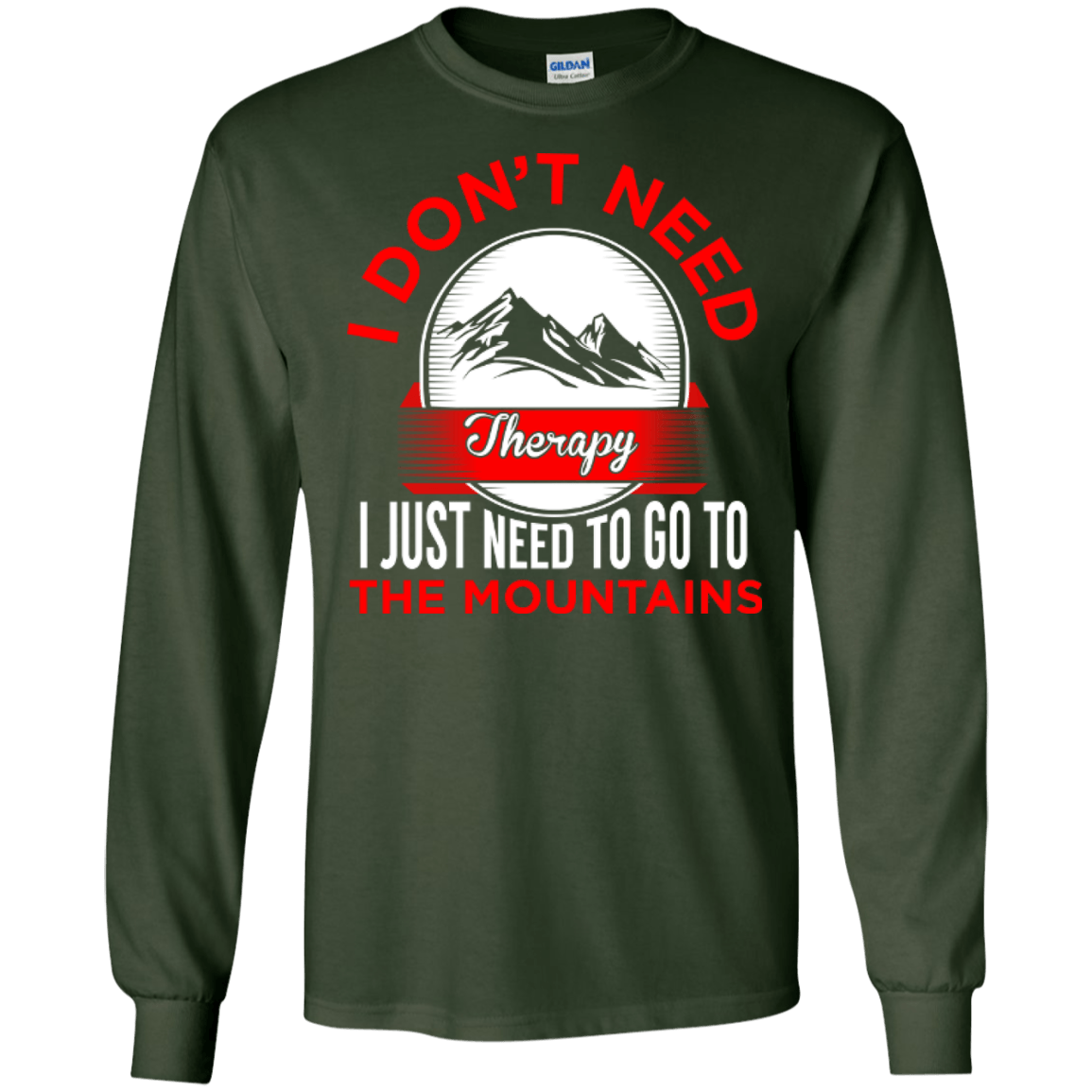 I Don't Need Therapy I Just Need To Go To The Mountains Long Sleeves - Powderaddicts