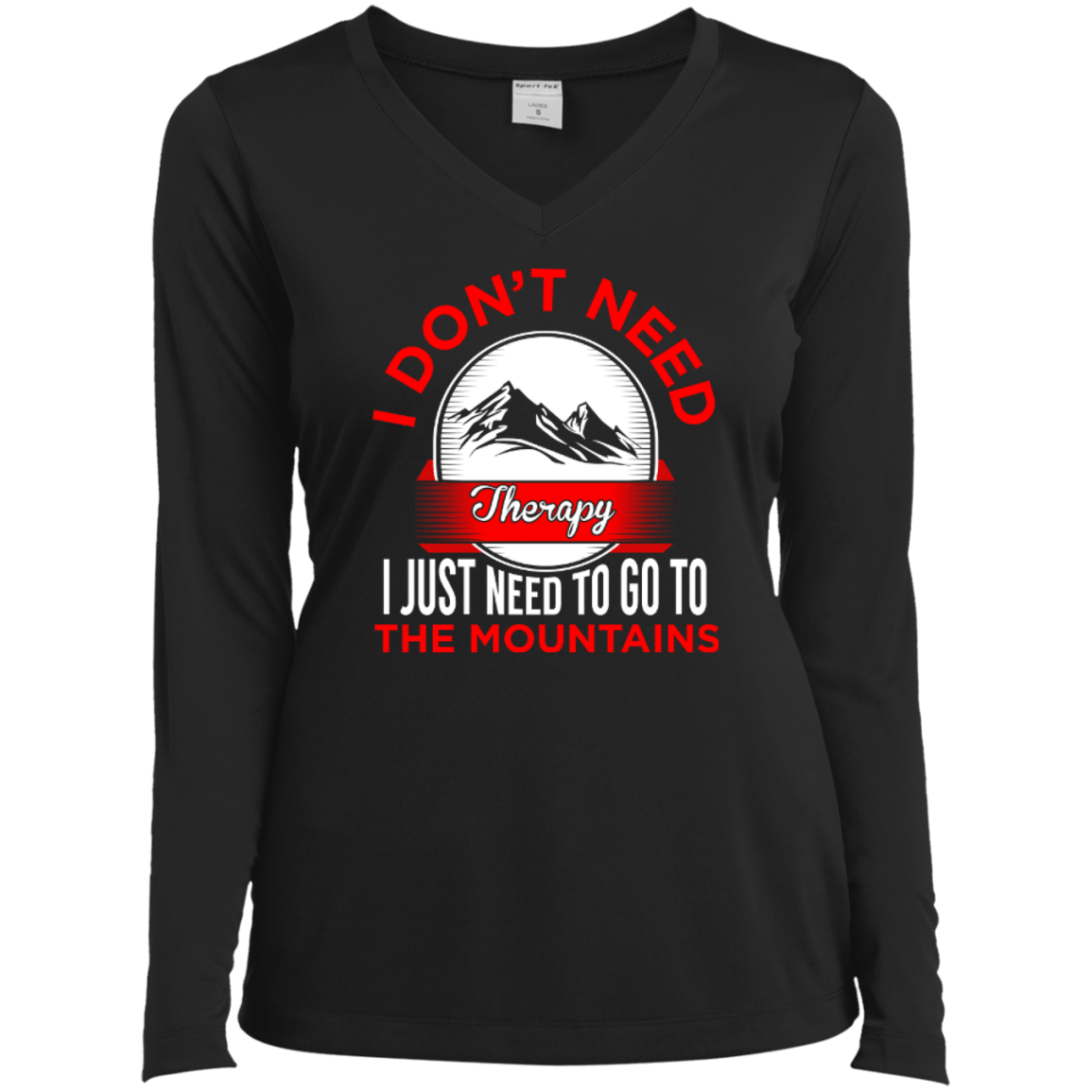 I Don't Need Therapy I Just Need To Go To The Mountains Long Sleeves - Powderaddicts