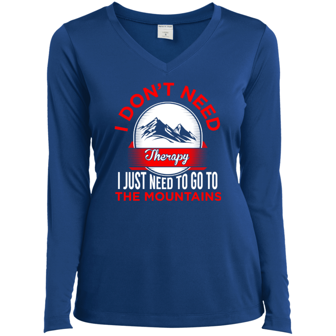 I Don't Need Therapy I Just Need To Go To The Mountains Long Sleeves - Powderaddicts