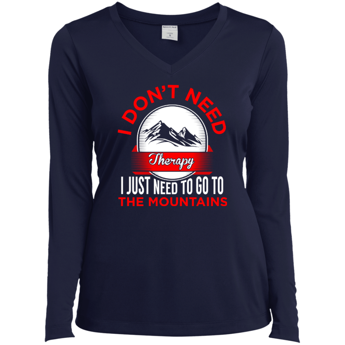 I Don't Need Therapy I Just Need To Go To The Mountains Long Sleeves - Powderaddicts