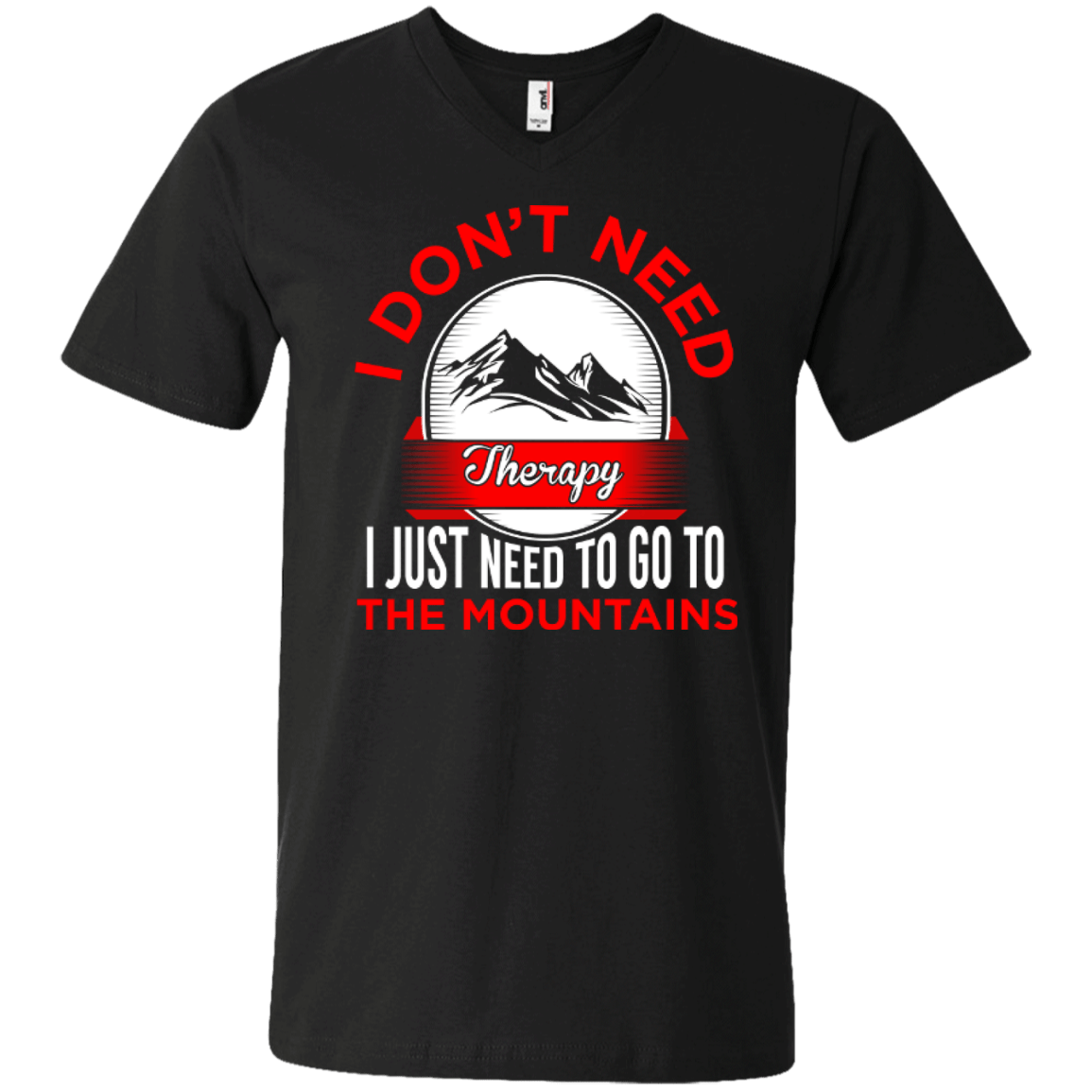 I Don't Need Therapy I Just Need To Go To The Mountains Tees - Powderaddicts