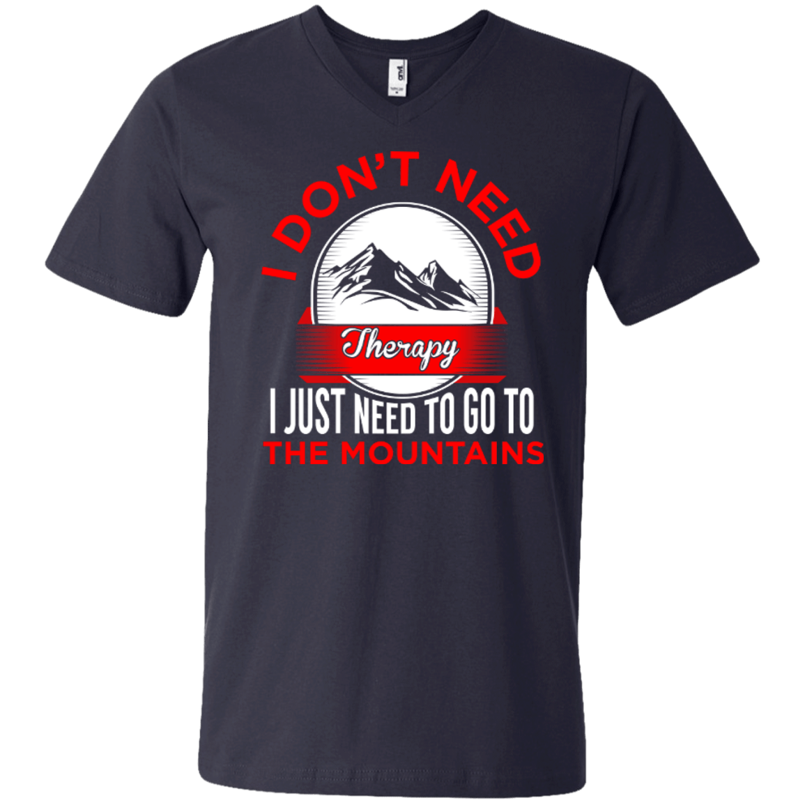 I Don't Need Therapy I Just Need To Go To The Mountains Tees - Powderaddicts