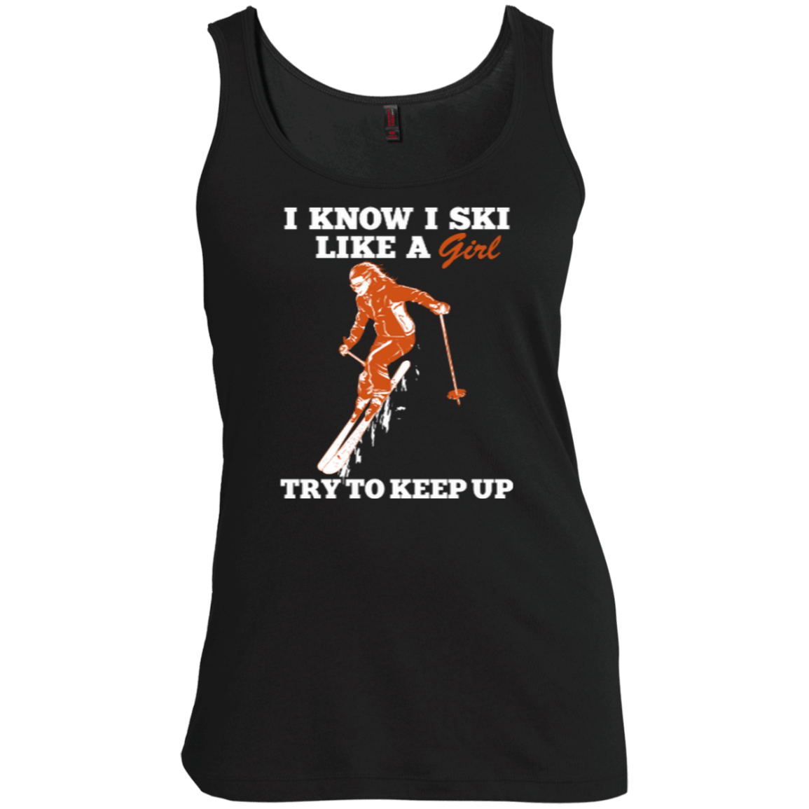 I Know I Ski Like A Girl Tank Tops - Powderaddicts