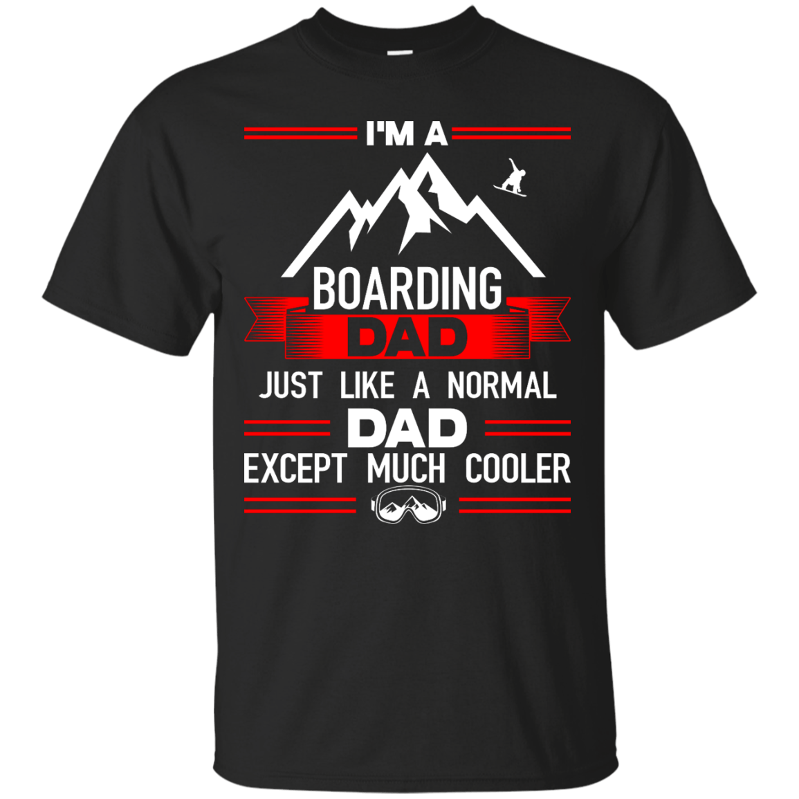 I&#39;m A Boarding Dad Just Like A Normal Dad Except Much Cooler Tees - Powderaddicts