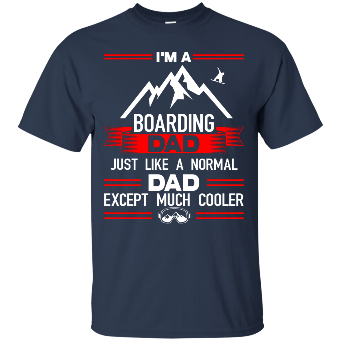 I'm A Boarding Dad Just Like A Normal Dad Except Much Cooler Tees - Powderaddicts