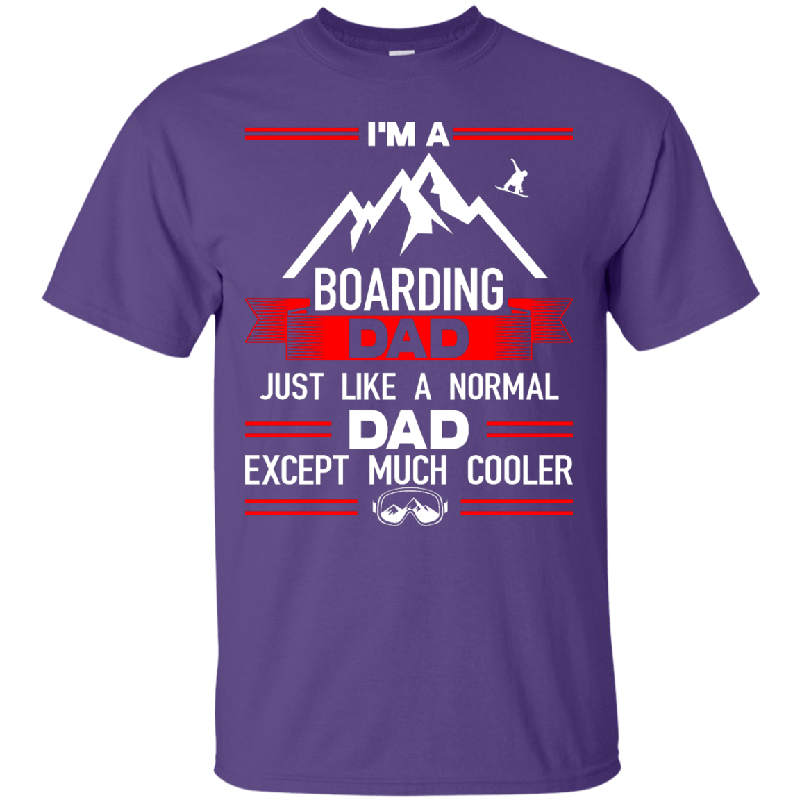 I'm A Boarding Dad Just Like A Normal Dad Except Much Cooler Tees - Powderaddicts