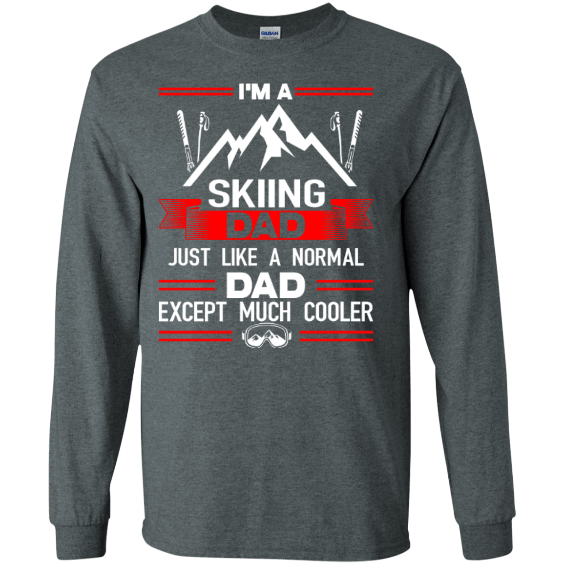 I'm A Skiing Dad Just Like A Normal Dad Except Much Cooler Long Sleeves - Powderaddicts