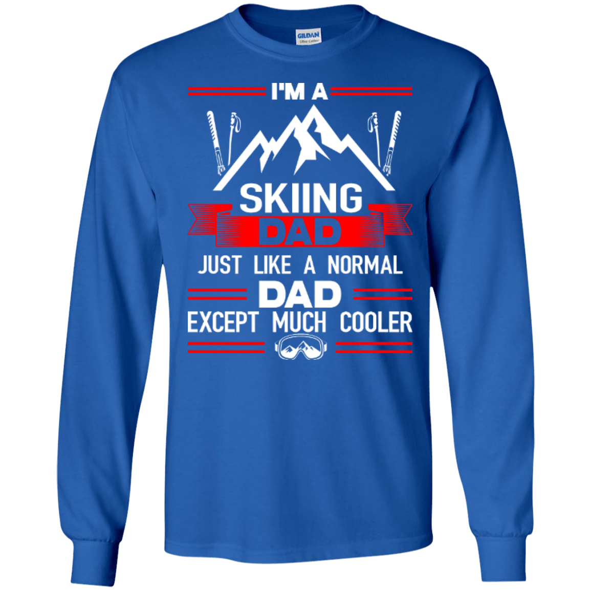 I'm A Skiing Dad Just Like A Normal Dad Except Much Cooler Long Sleeves - Powderaddicts