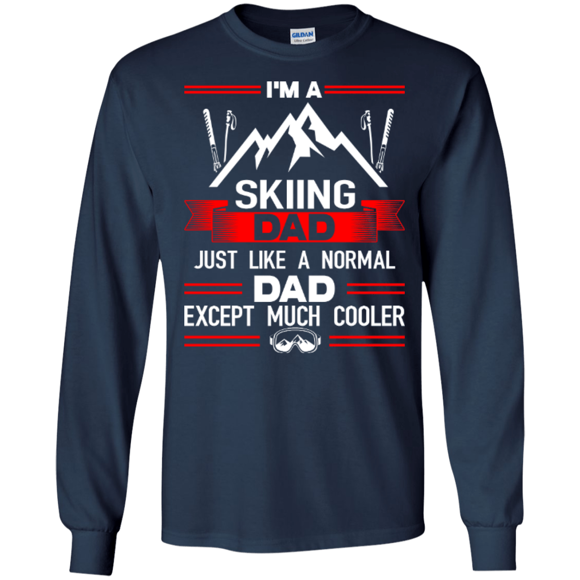 I'm A Skiing Dad Just Like A Normal Dad Except Much Cooler Long Sleeves - Powderaddicts