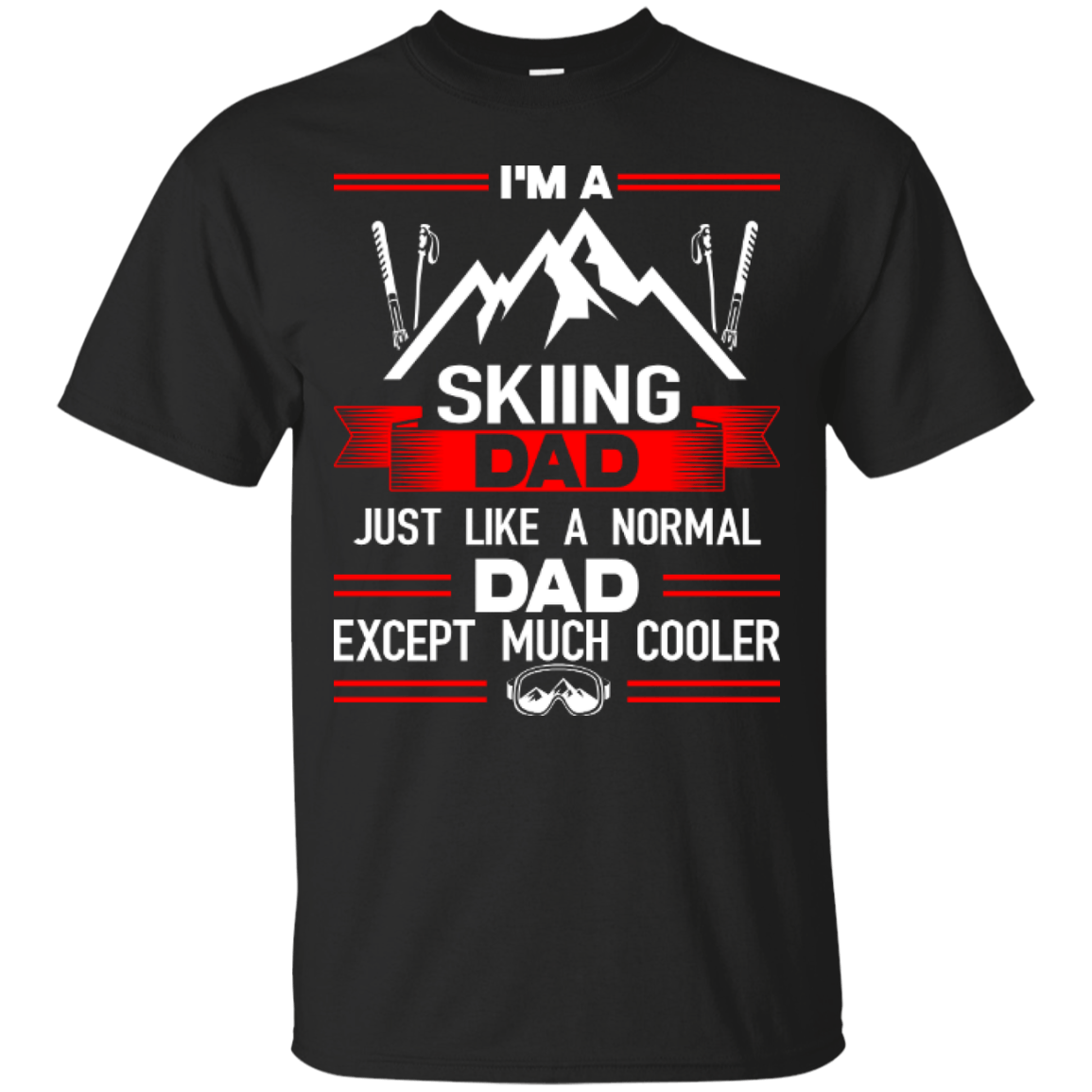 I&#39;m A Skiing Dad Just Like A Normal Dad Except Much Cooler Tees - Powderaddicts