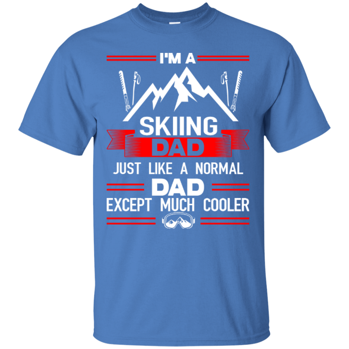 I'm A Skiing Dad Just Like A Normal Dad Except Much Cooler Tees - Powderaddicts