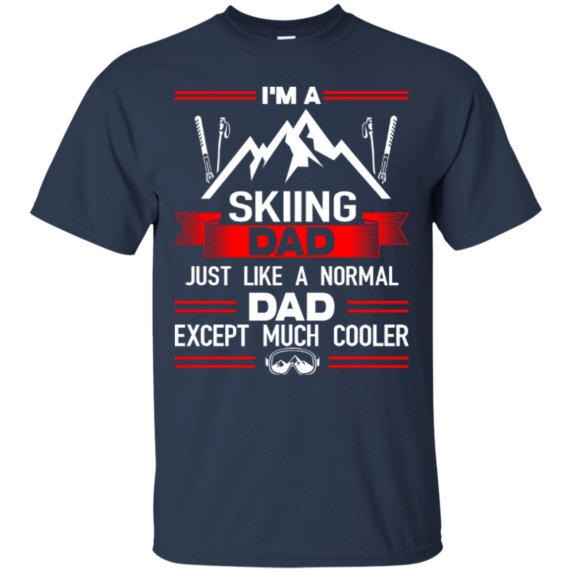 I'm A Skiing Dad Just Like A Normal Dad Except Much Cooler Tees - Powderaddicts