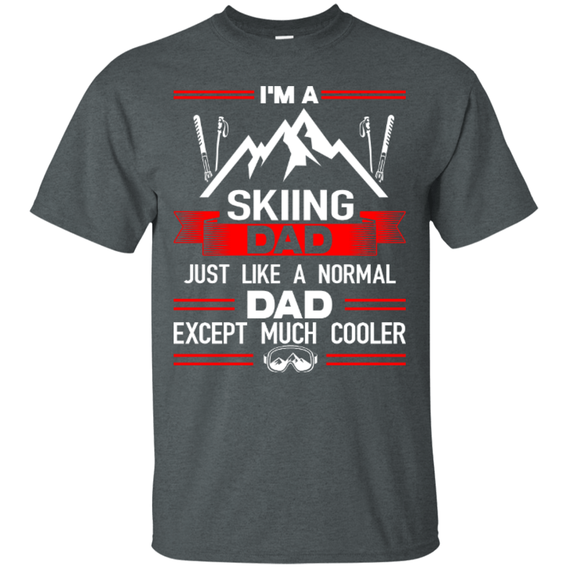 I'm A Skiing Dad Just Like A Normal Dad Except Much Cooler Tees - Powderaddicts