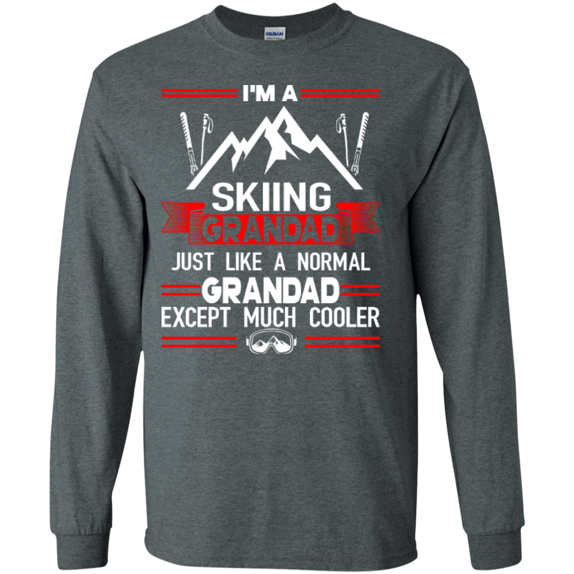 I'm A Skiing Grandad Just Like A Normal Grandad Except Much Cooler Long Sleeves - Powderaddicts