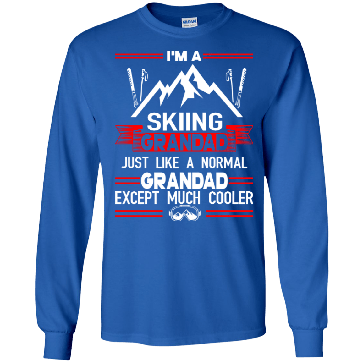 I'm A Skiing Grandad Just Like A Normal Grandad Except Much Cooler Long Sleeves - Powderaddicts