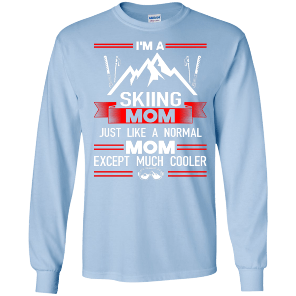 I'm A Skiing Mom Just Like A Normal Mom Except Much Cooler Long Sleeves - Powderaddicts