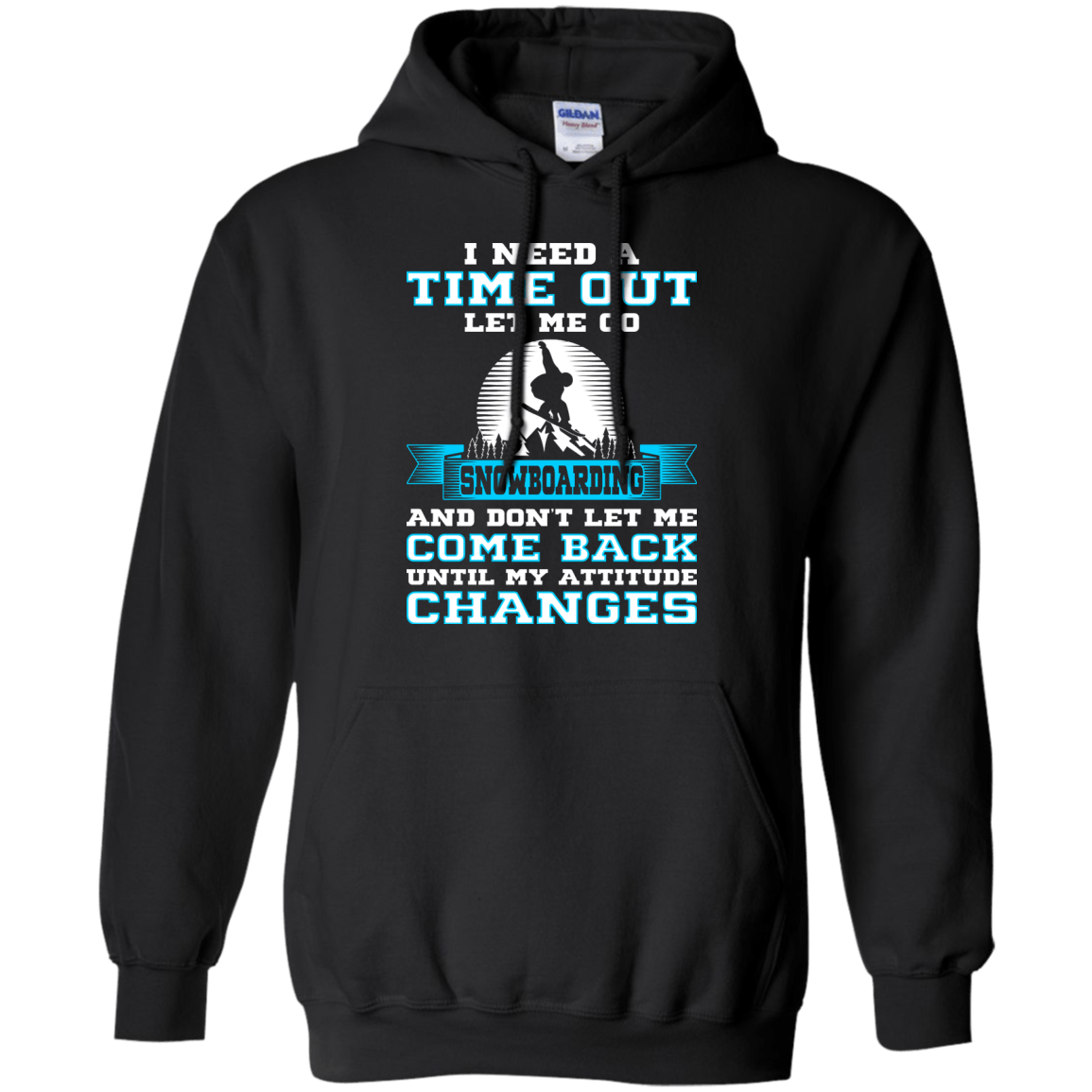 I Need A Time Out Let Me Go Snowboarding And Don&#39;t Let Me Come Back Until My Attitude Changes Hoodies - Powderaddicts