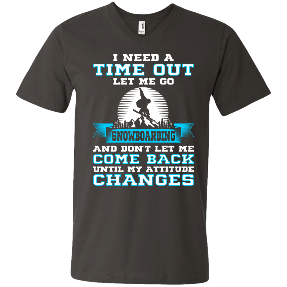 I Need A Time Out Let Me Go Snowboarding And Don't Let Me Come Back Until My Attitude Changes Tees - Powderaddicts