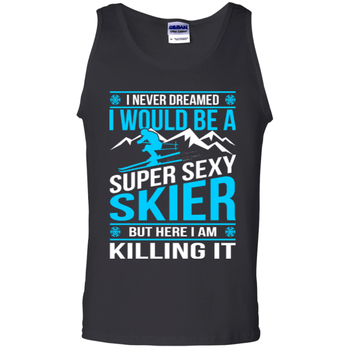 I Never Dreamed I Would Be A Super Sexy Skier But Here I Am Killing It Tank Tops - Powderaddicts