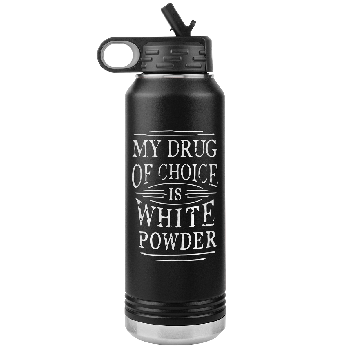 My Drug Of Choice Is White Powder 32oz Water Bottle Tumbler - Powderaddicts