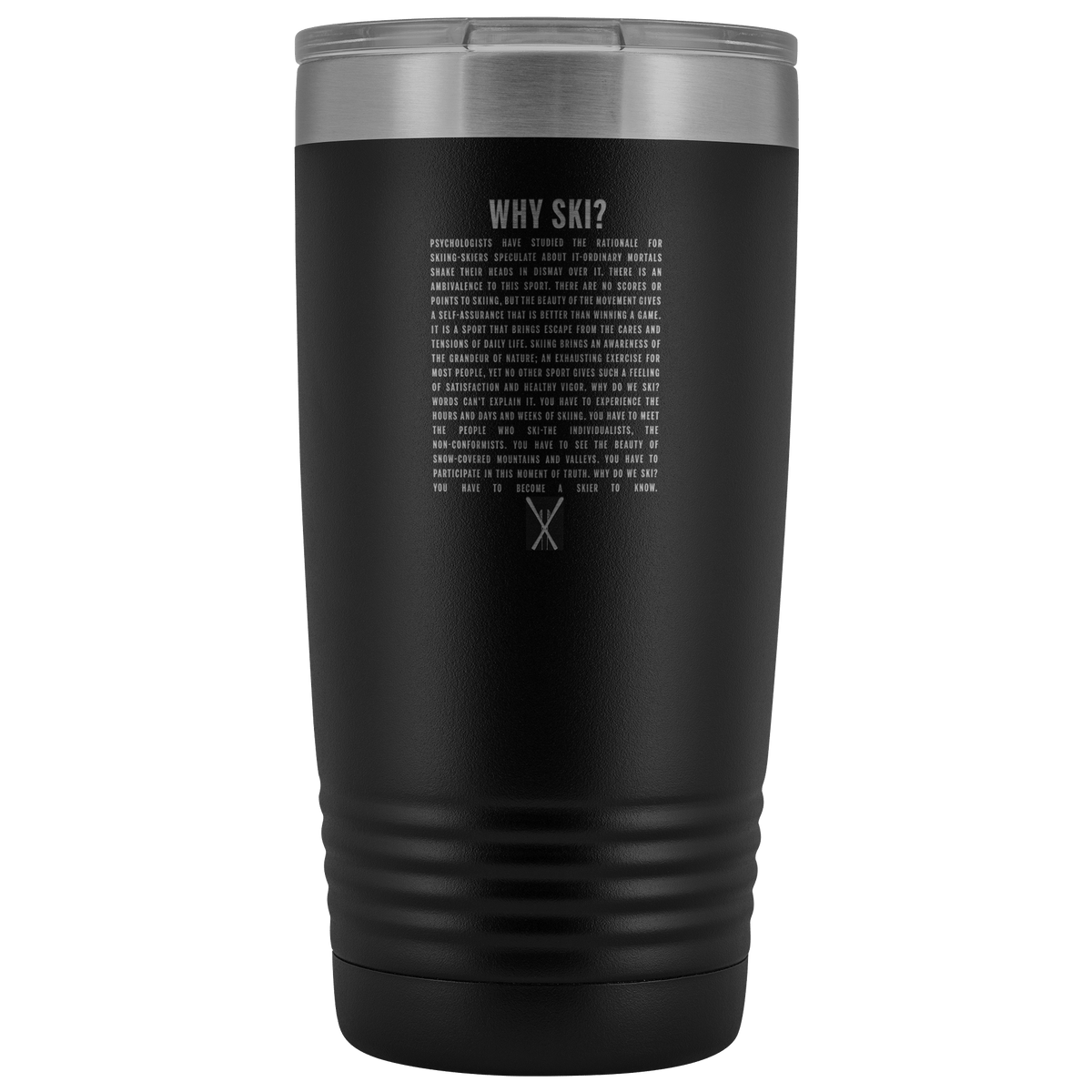 Why Ski? 20oz Tumbler | Laser Etched - Powderaddicts