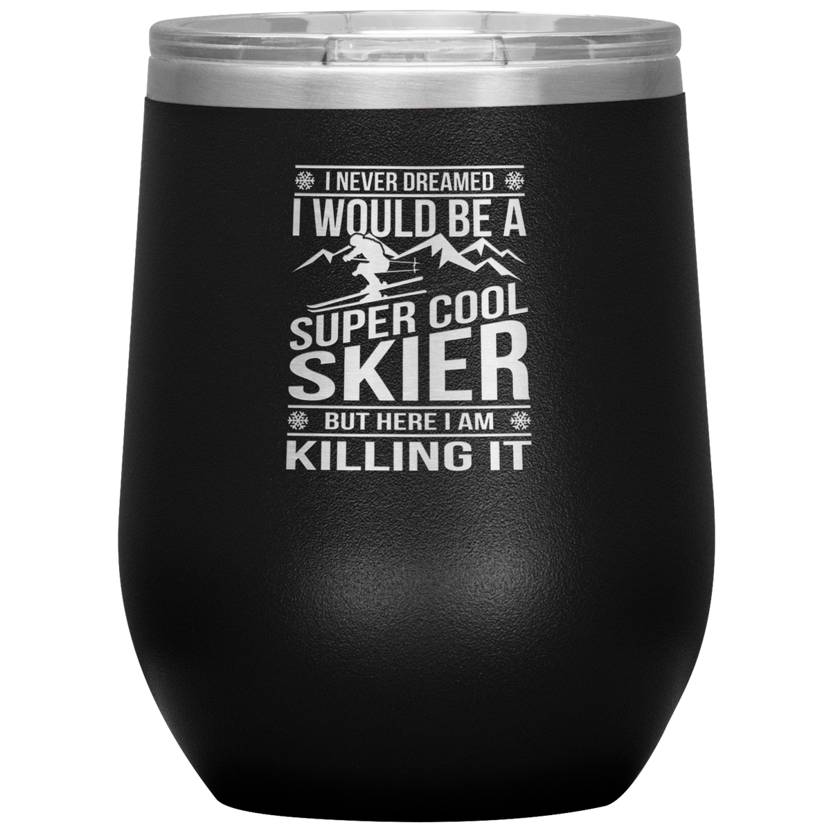 I Never Dreamed I Would Be A Super Cool Skier Wine 12oz Tumbler - Powderaddicts