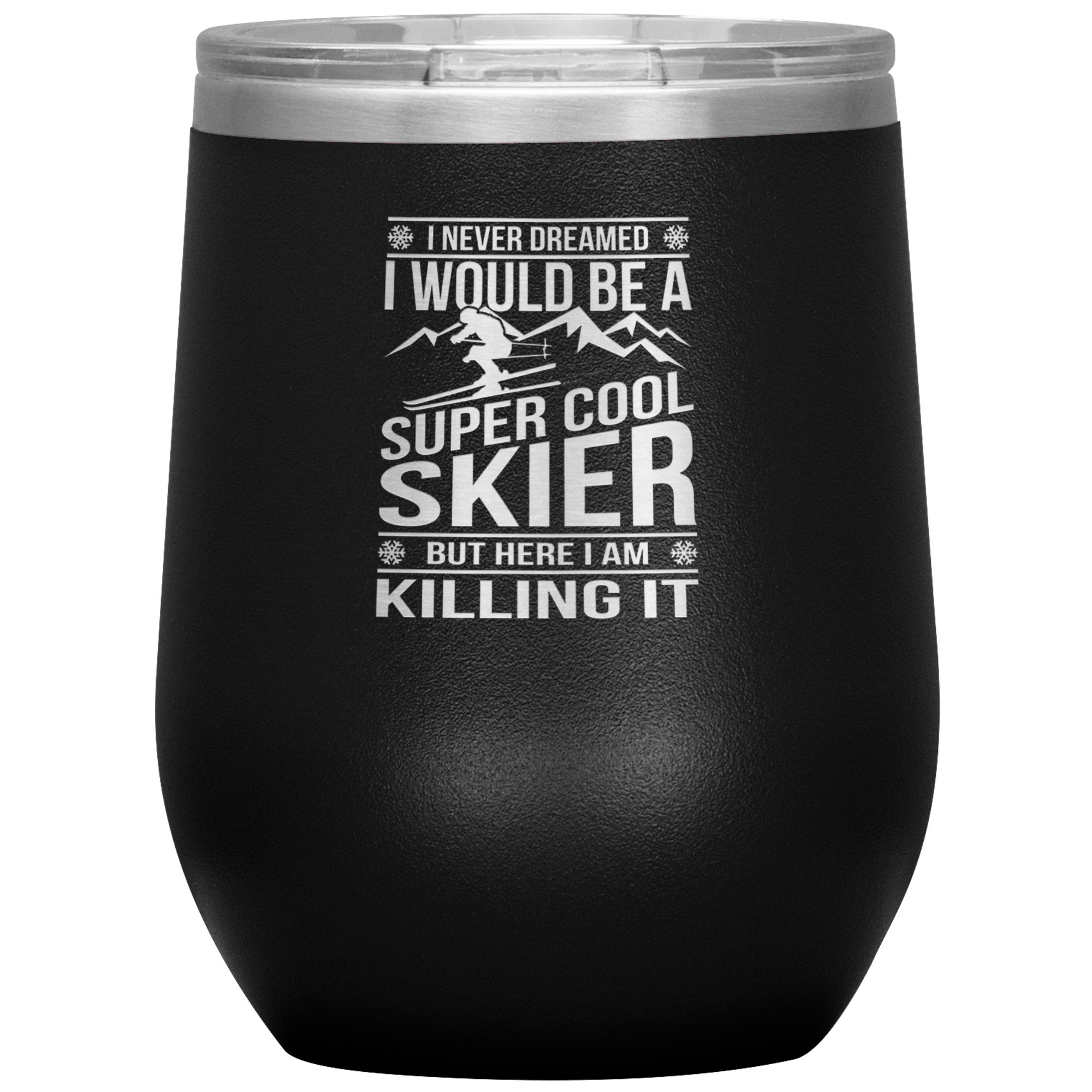 I Never Dreamed I Would Be A Super Cool Skier Wine 12oz Tumbler - Powderaddicts