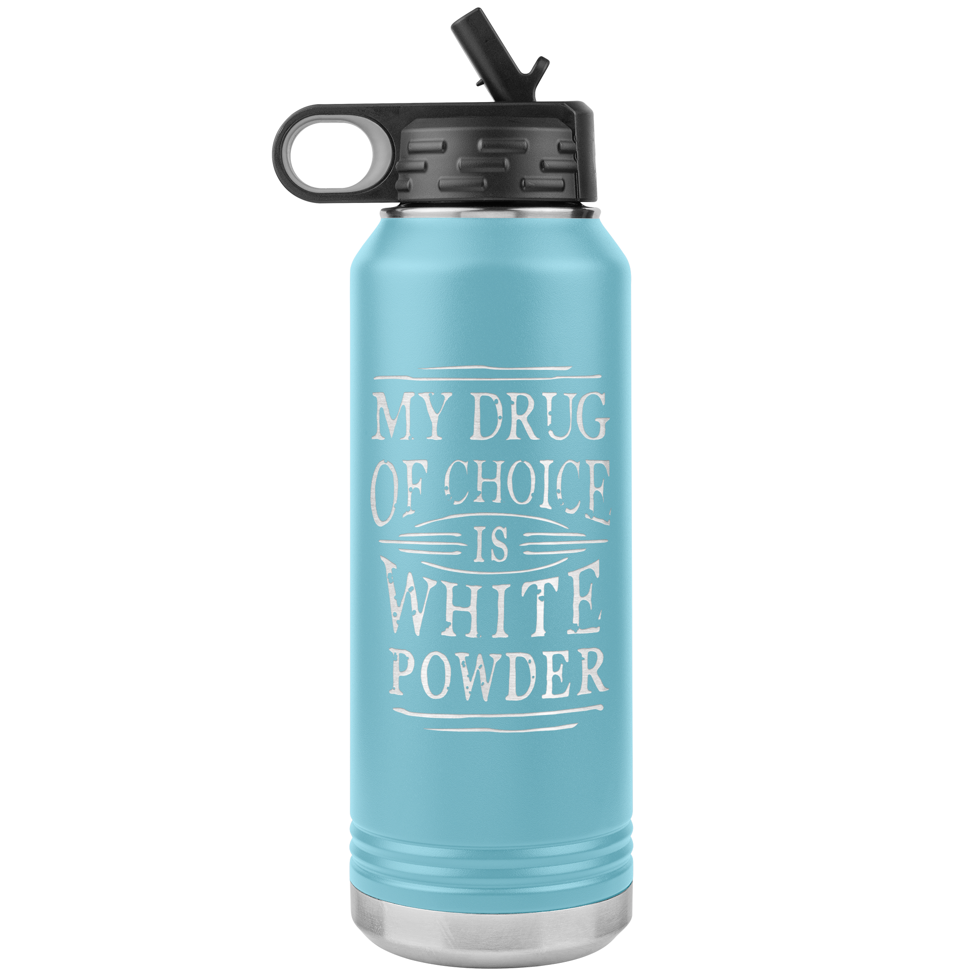 My Drug Of Choice Is White Powder 32oz Water Bottle Tumbler - Powderaddicts