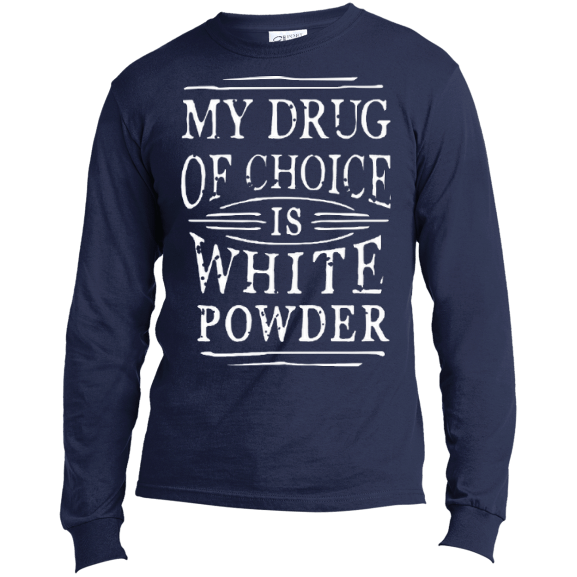 My Drug Of Choice Is White Powder Long Sleeves - Powderaddicts