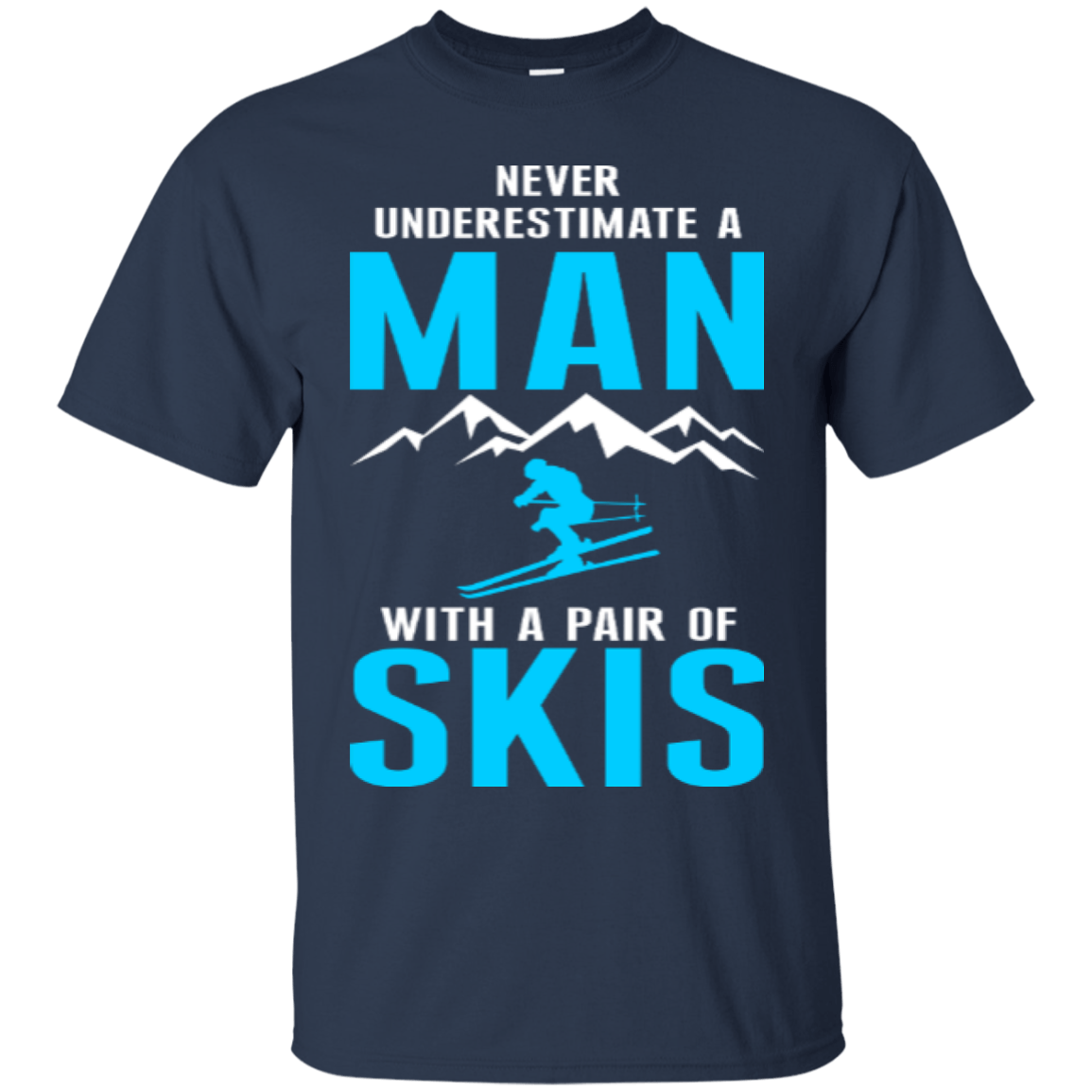 Never Underestimate A Man With A Pair Of Skis Tees - Powderaddicts