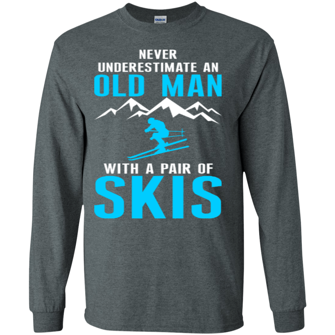 Never Underestimate An Old Man With A Pair Of Skis Long Sleeves - Powderaddicts