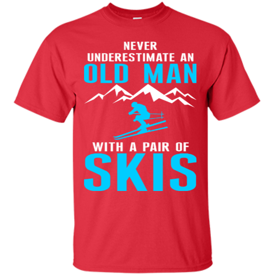 Never Underestimate An Old Man With A Pair Of Skis Tees - Powderaddicts