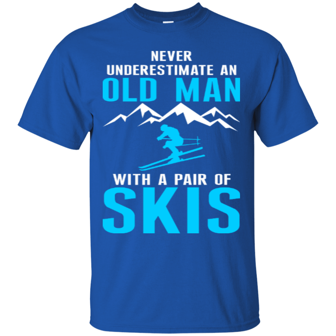 Never Underestimate An Old Man With A Pair Of Skis Tees - Powderaddicts